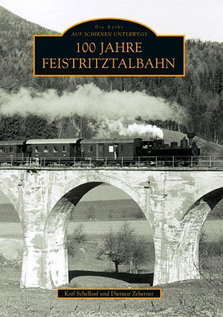100 Jahre Feistritztalbahn Sutton Verlag .