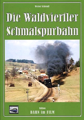 Die Waldviertler Schmalspurbahn Dr. Werner Schiendl